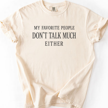 My Favorite People Don't Talk Much Either Tee