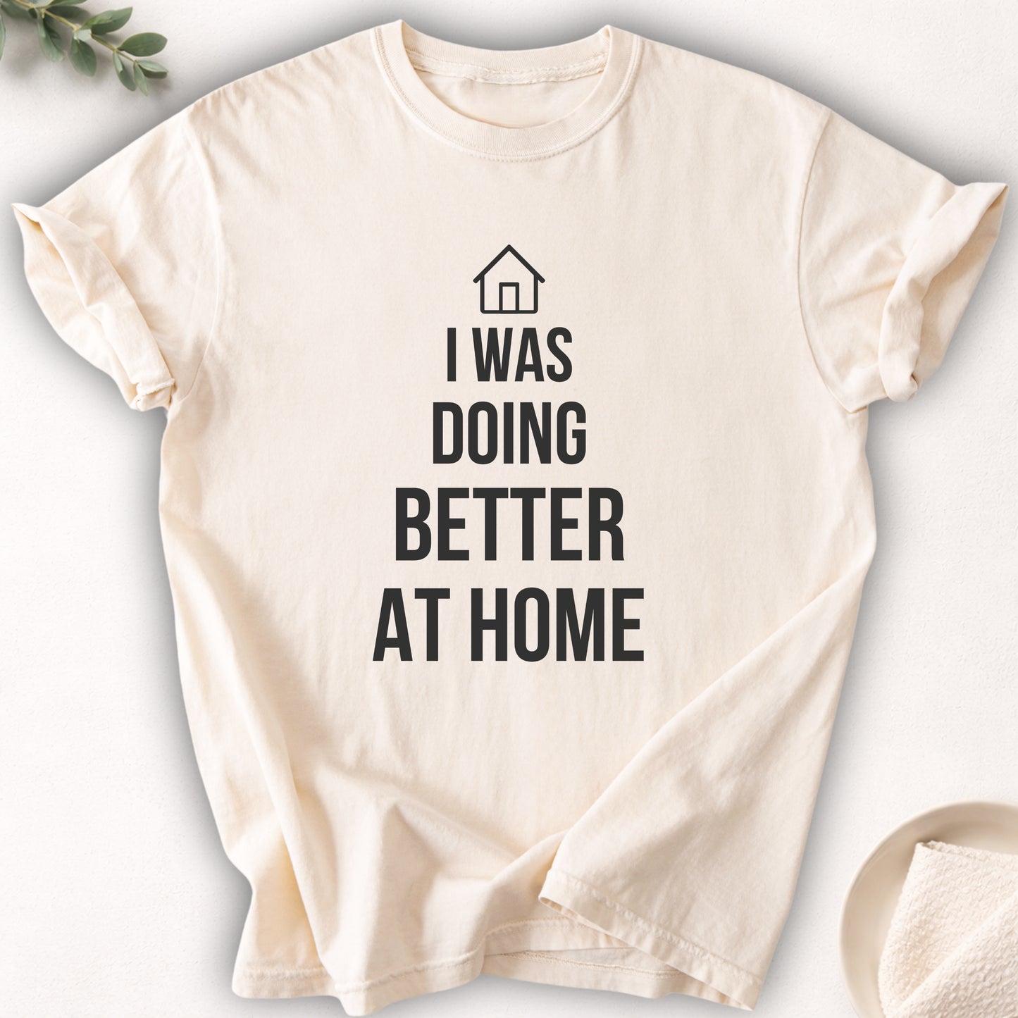 I Was Doing Better At Home Tee
