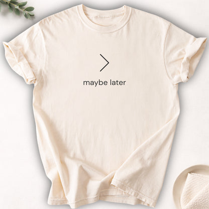 Maybe Later Tee