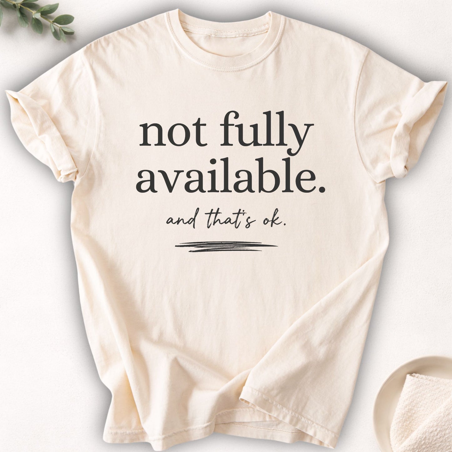 Not Fully Available And That’s Okay Tee