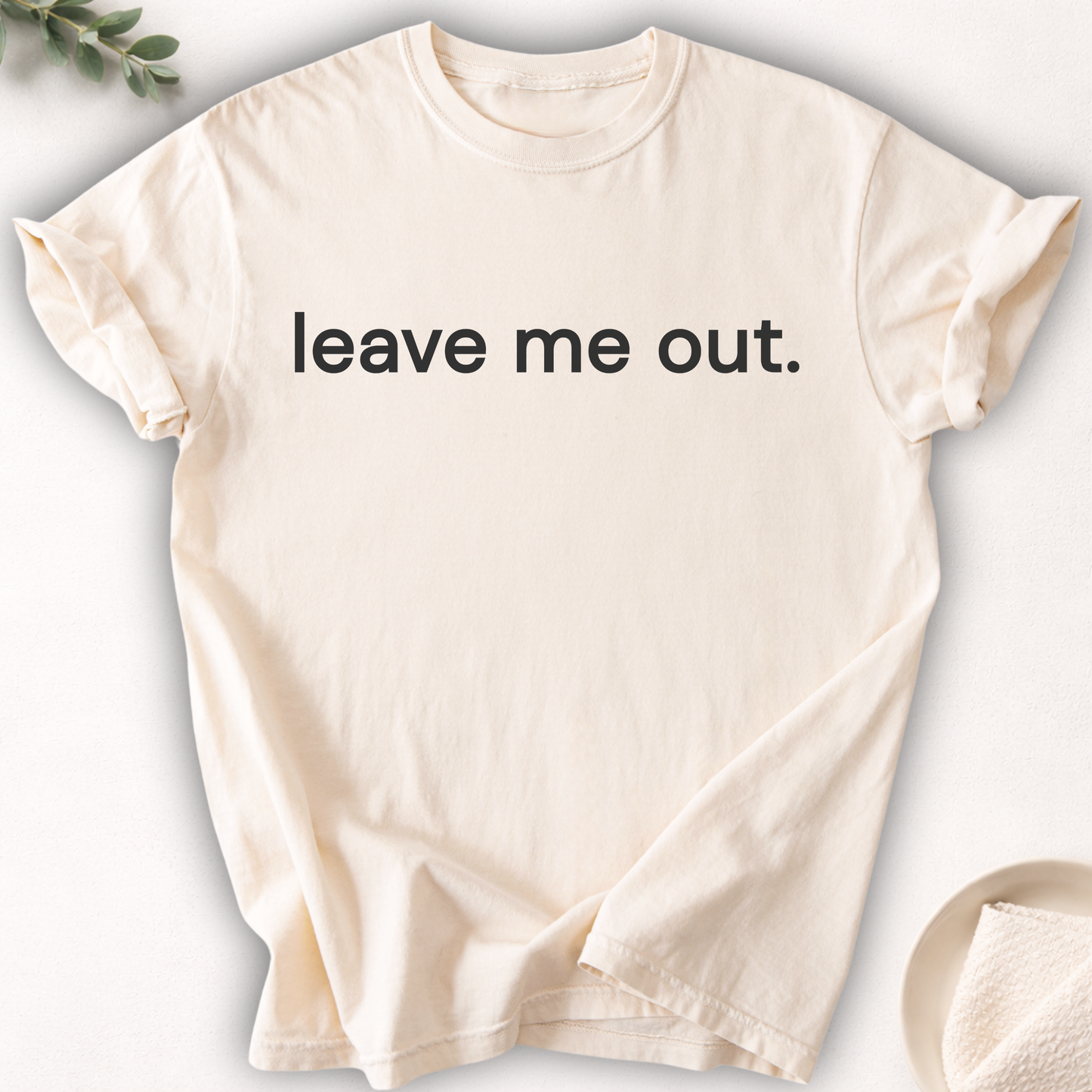 Leave Me Out Text Tee