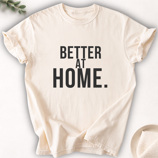 Better At Home Tee
