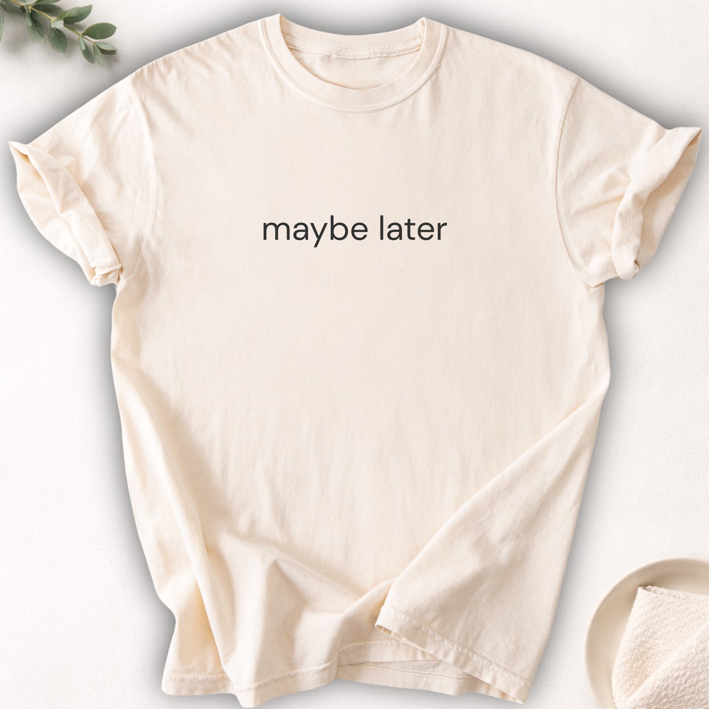 Maybe Later Text Tee