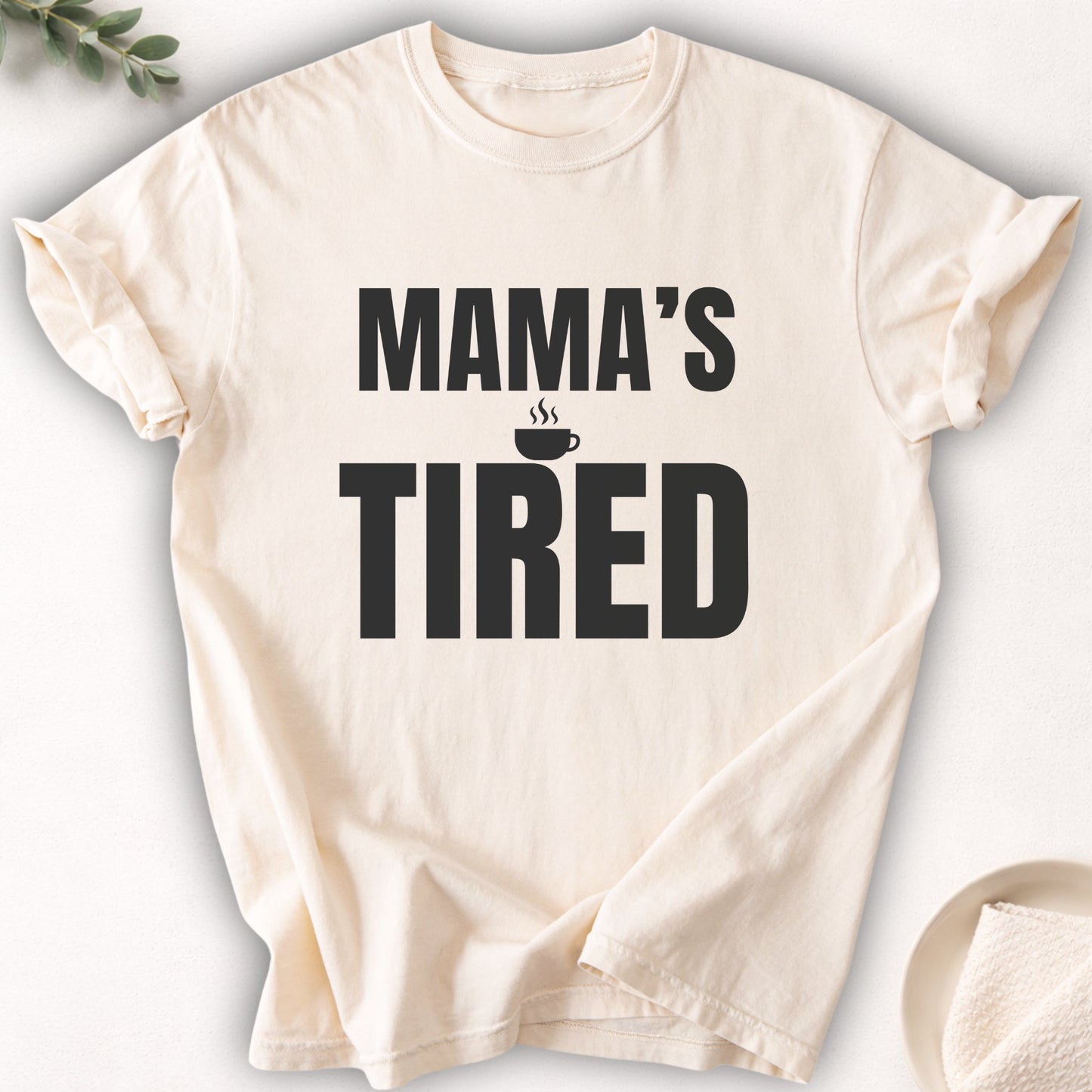 Mama’s Tired Tee
