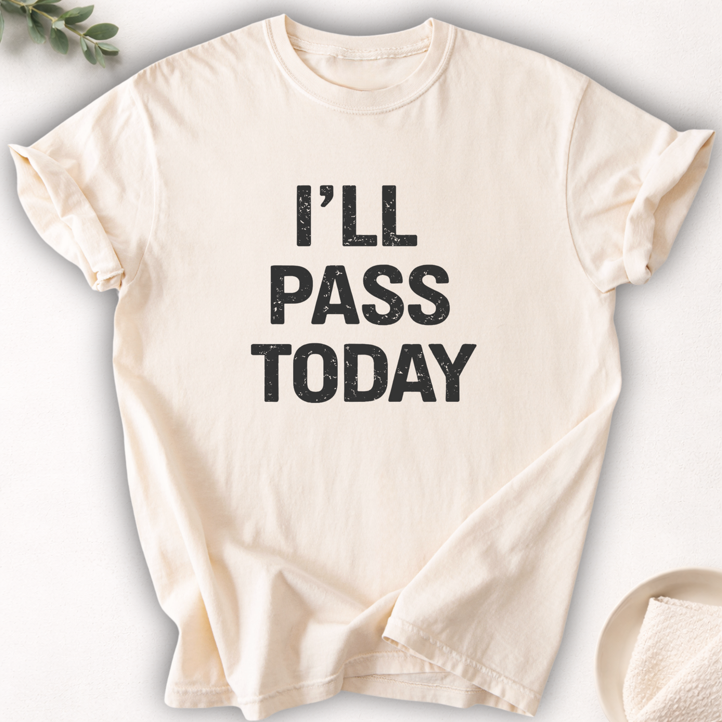 I’ll Pass Today Tee