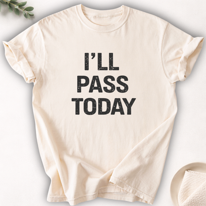 I’ll Pass Today Tee