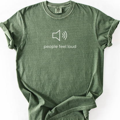People Feel Loud Tee