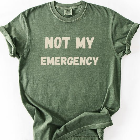 Not My Emergency Tee