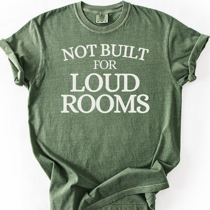 Not Built For Loud Rooms