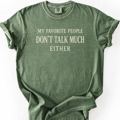 My Favorite People Don't Talk Much Either Tee