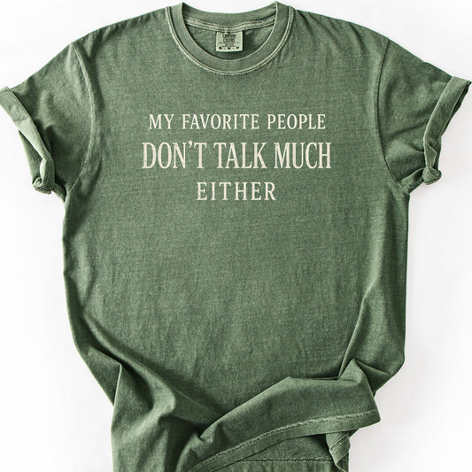 My Favorite People Don't Talk Much Either Tee