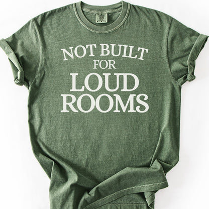 Not Built For Loud Rooms Tee