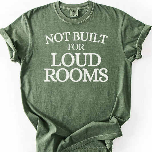 Not Built For Loud Rooms Tee