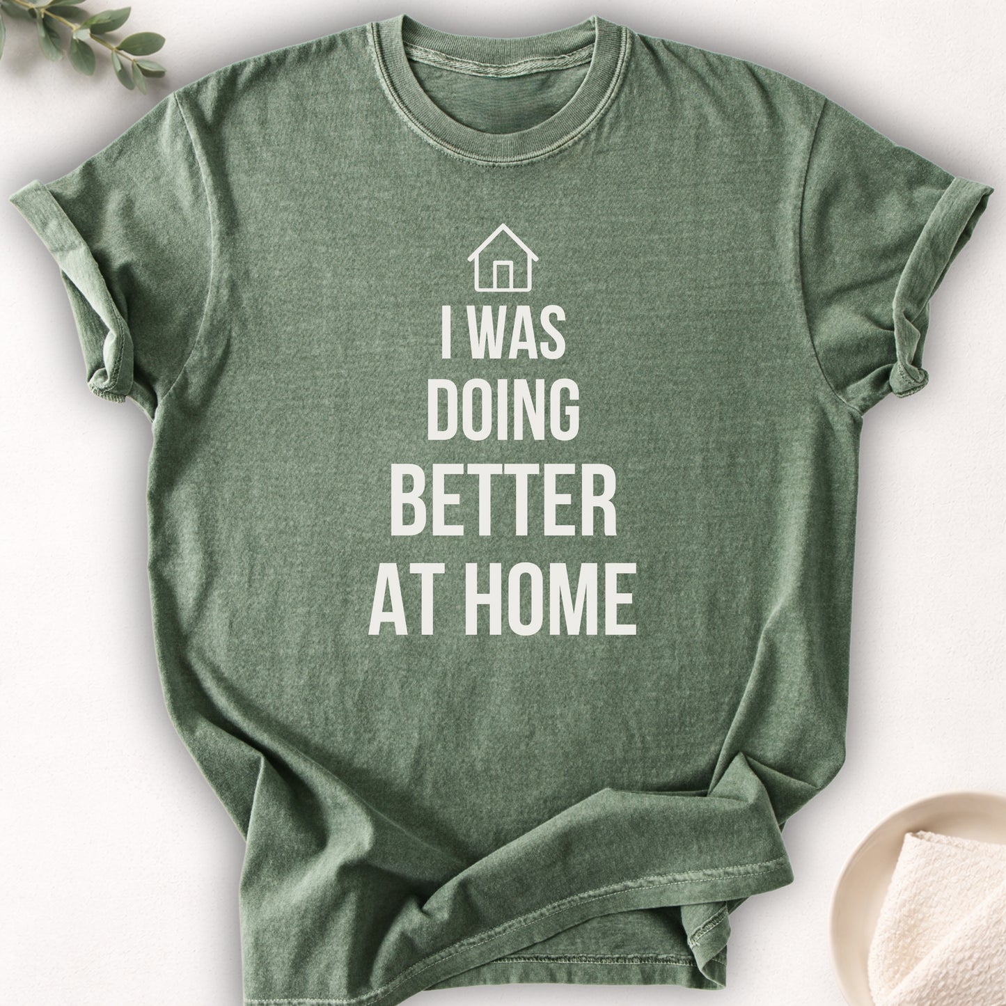 I Was Doing Better At Home Tee