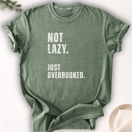 Not Lazy Just Overbooked Tee