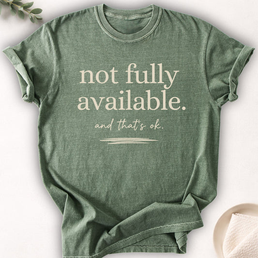 Not Fully Available And That’s Okay Tee