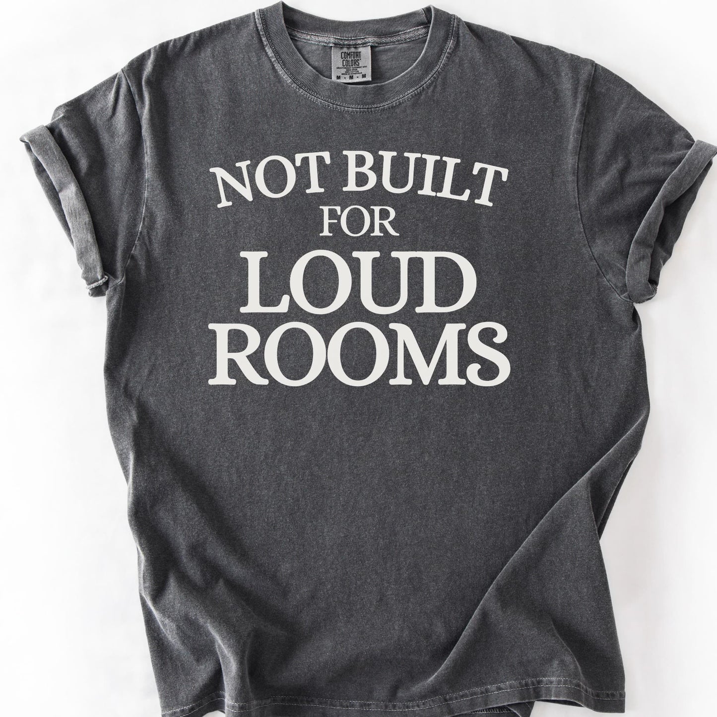 Not Built For Loud Rooms