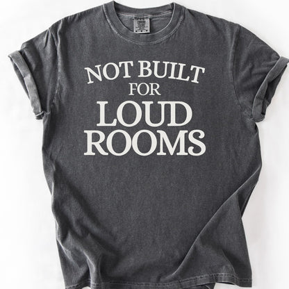 Not Built For Loud Rooms