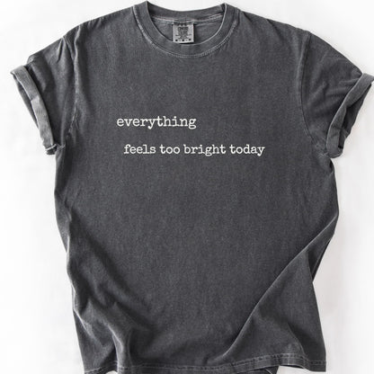 Everything Feels Too Bright Today