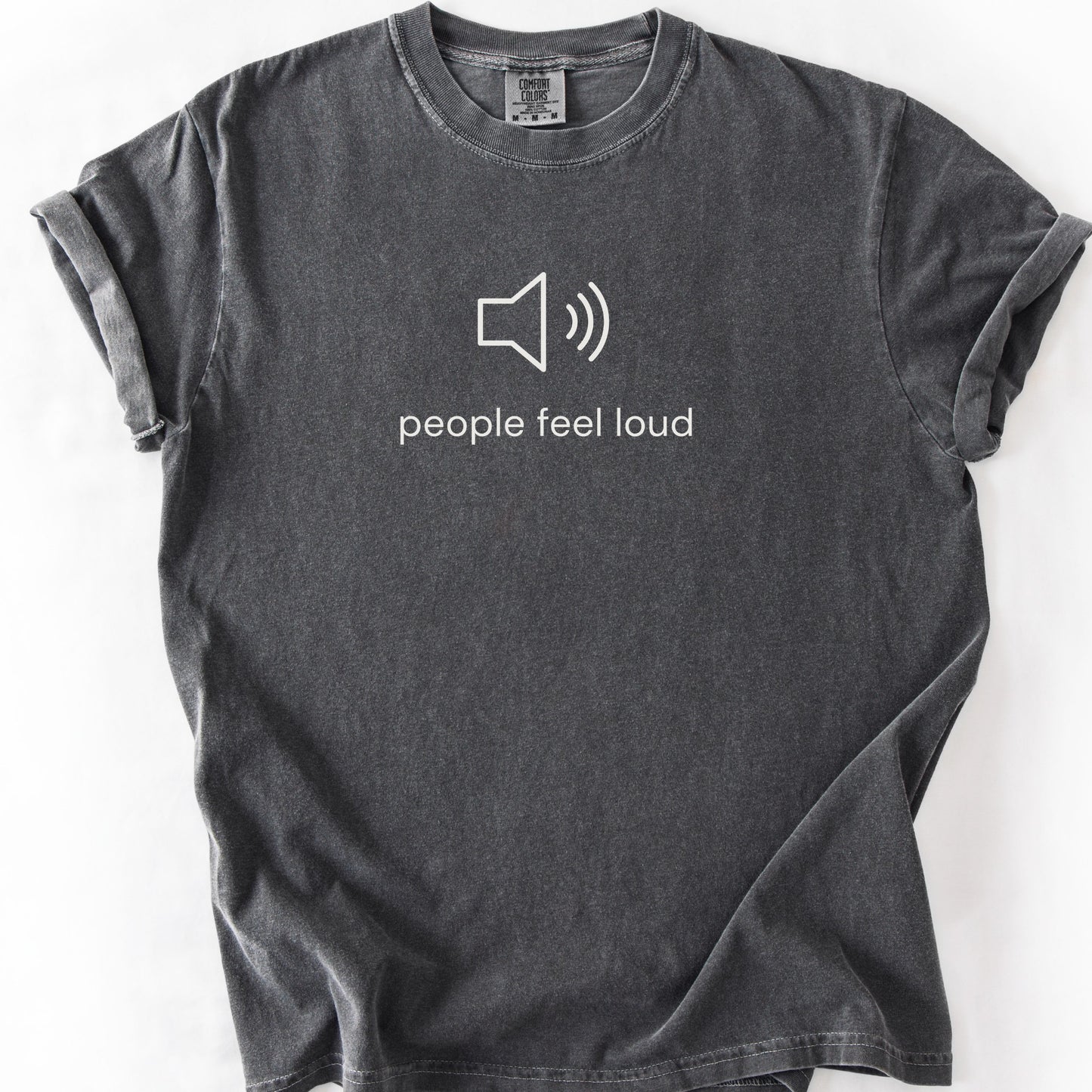 People Feel Loud Tee