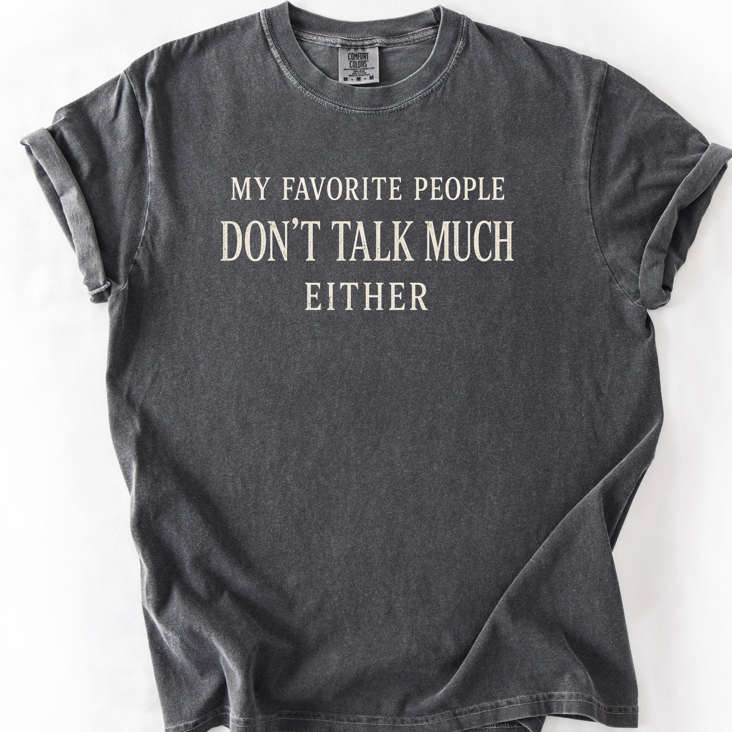 My Favorite People Don't Talk Much Either Tee
