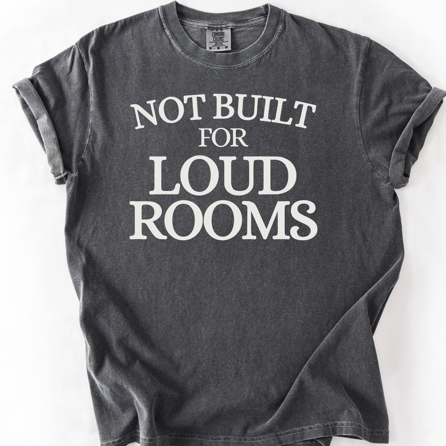 Not Built For Loud Rooms Tee