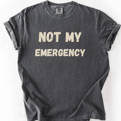 Not My Emergency Tee