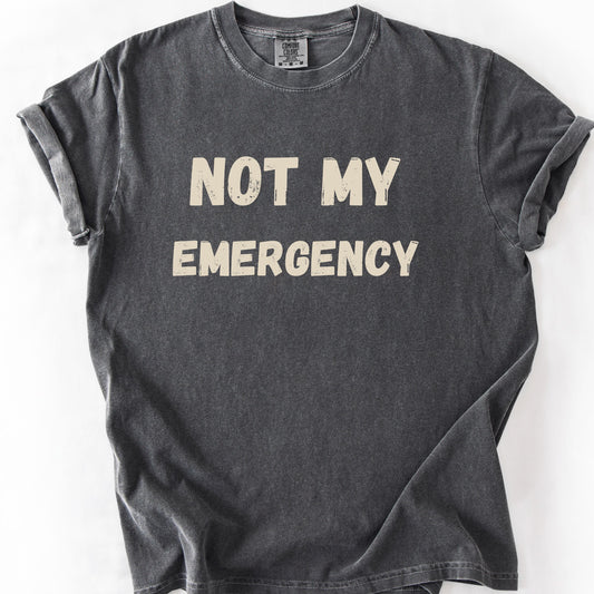 Not My Emergency Tee