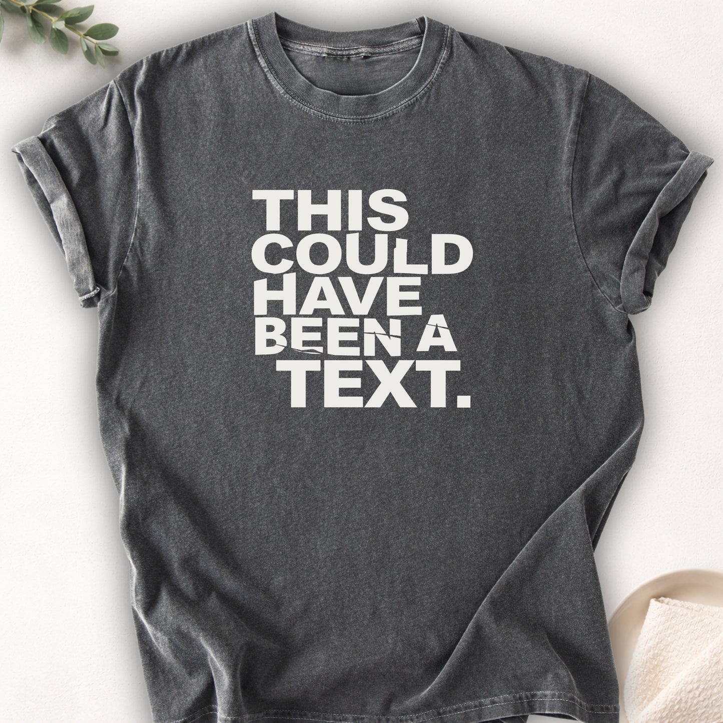 This Could Have Been a Text Tee