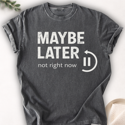 Maybe Later Not Right Now Tee