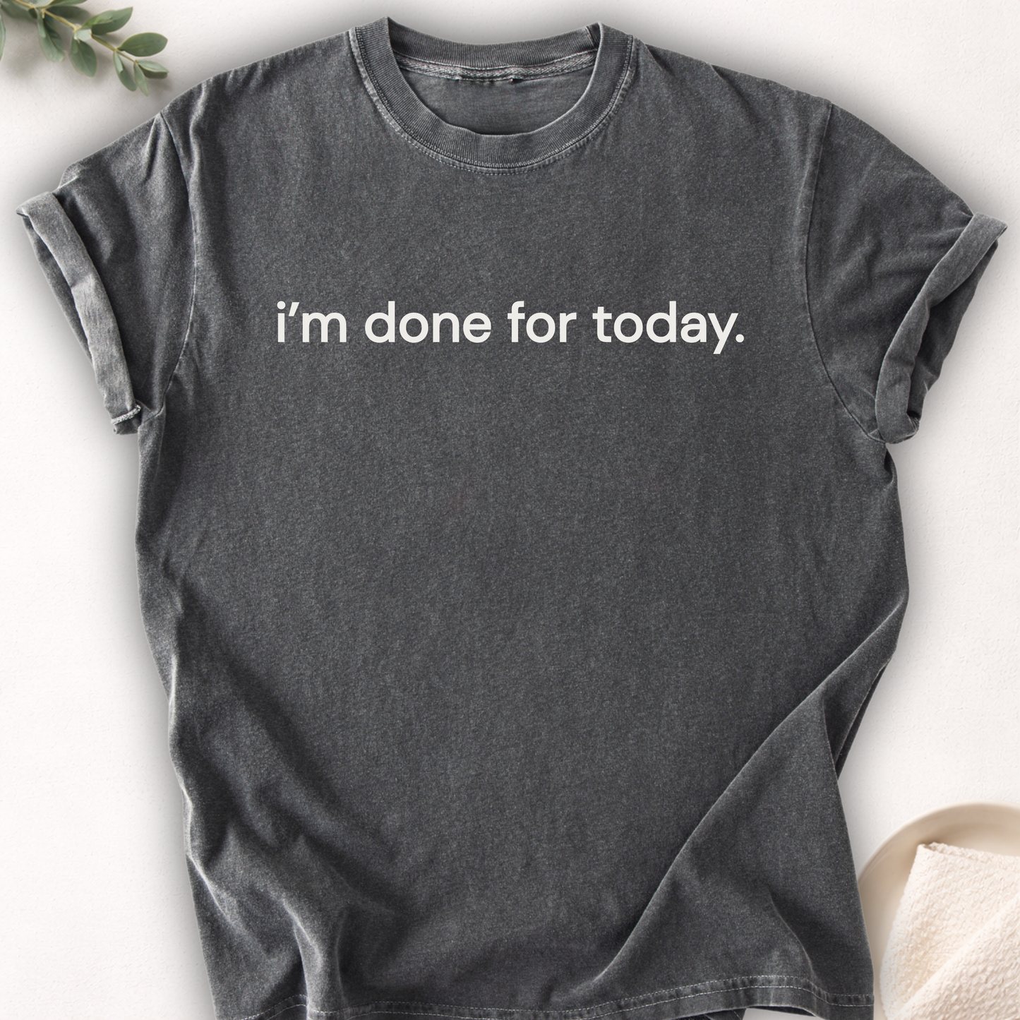 I’m Done for Today Text Tee