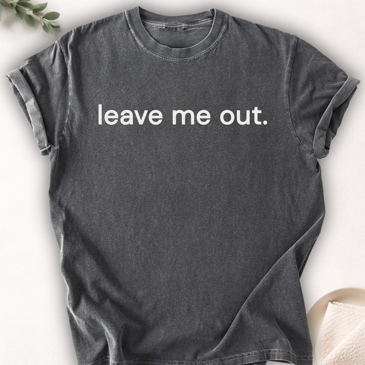 Leave Me Out Text Tee