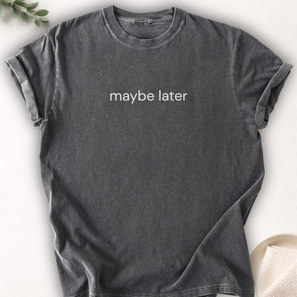 Maybe Later Text Tee