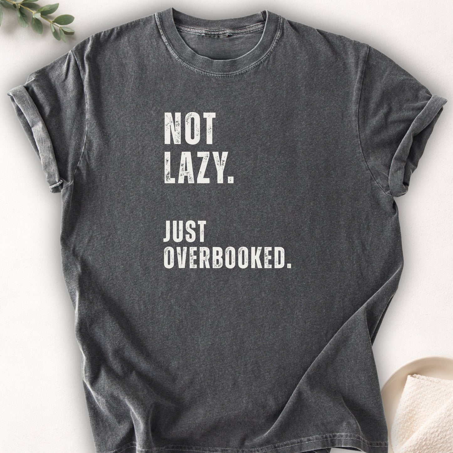 Not Lazy Just Overbooked Tee