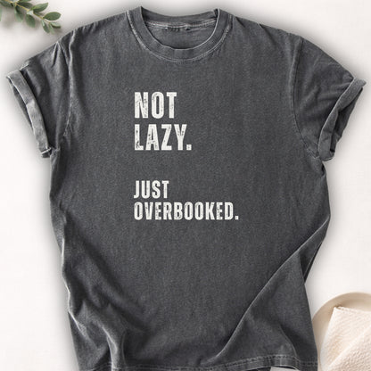 Not Lazy Just Overbooked Tee