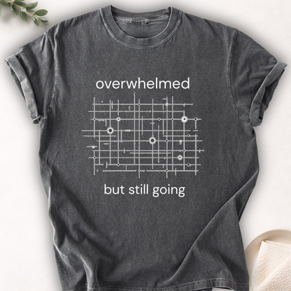 Overwhelmed But Still Going Tee