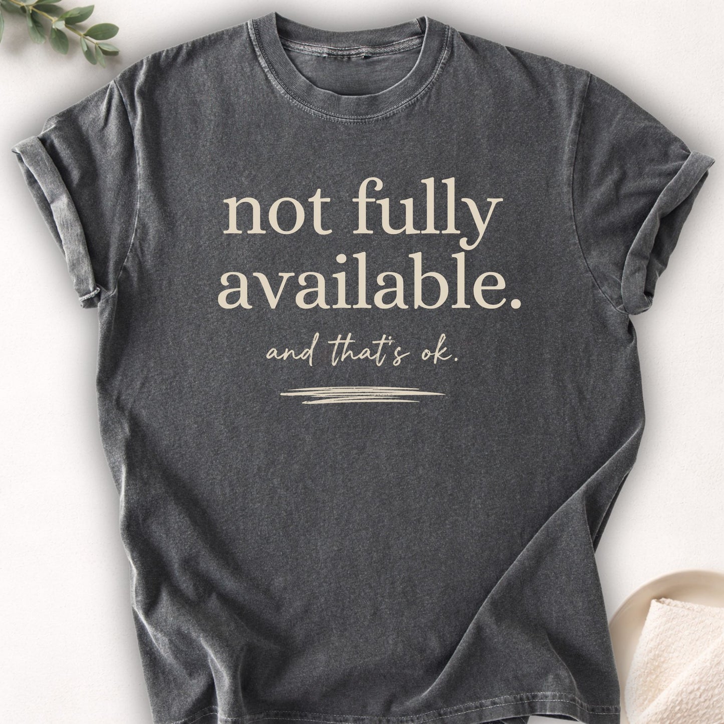 Not Fully Available And That’s Okay Tee