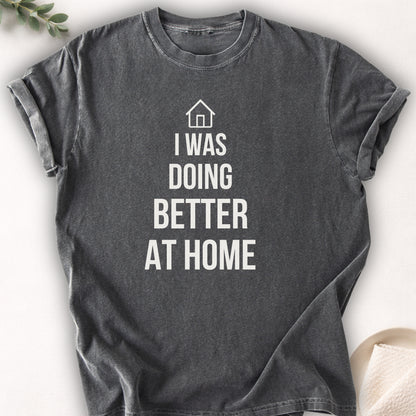 I Was Doing Better At Home Tee