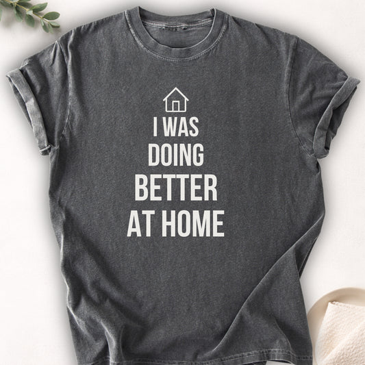 I Was Doing Better At Home Tee