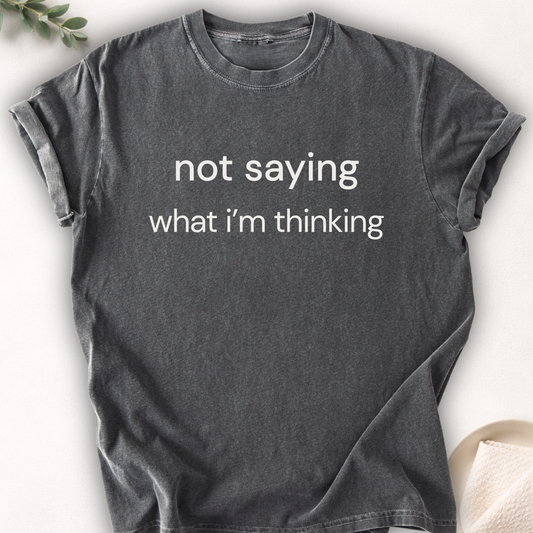 Not Saying What I’m Thinking Tee