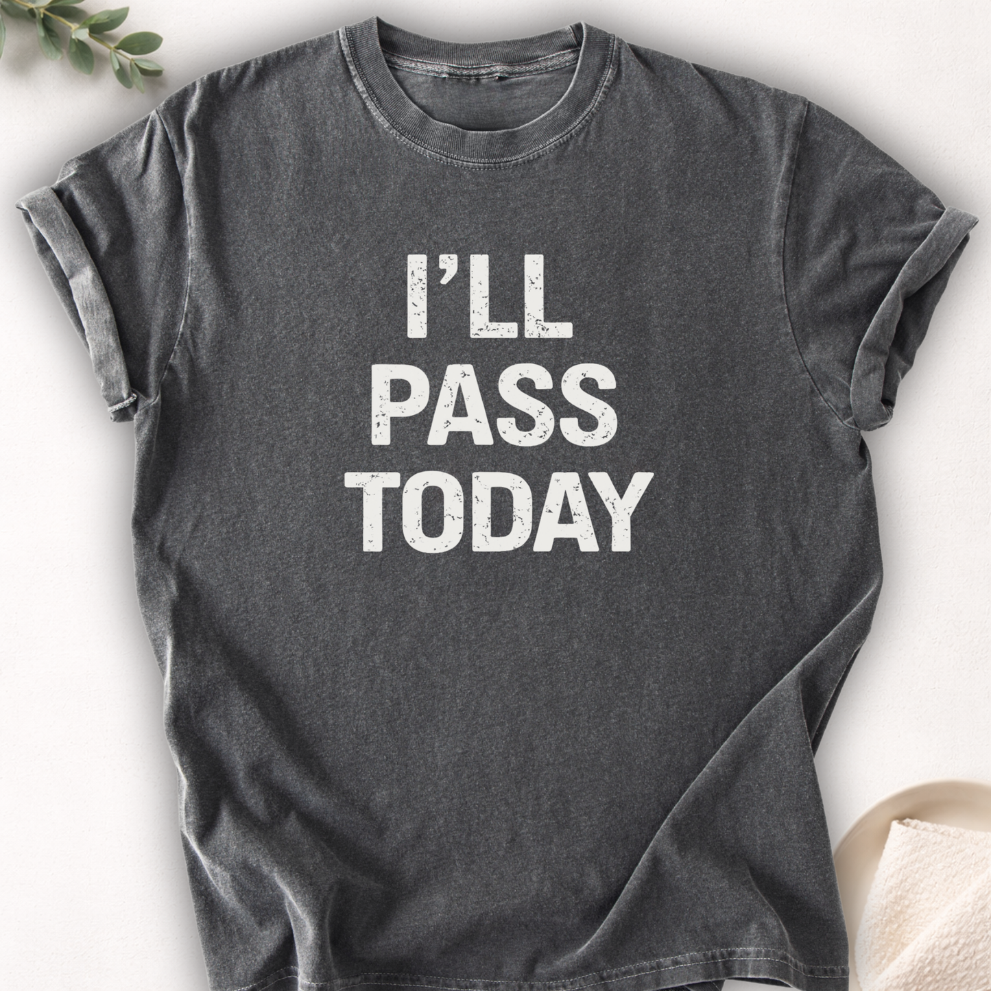 I’ll Pass Today Tee