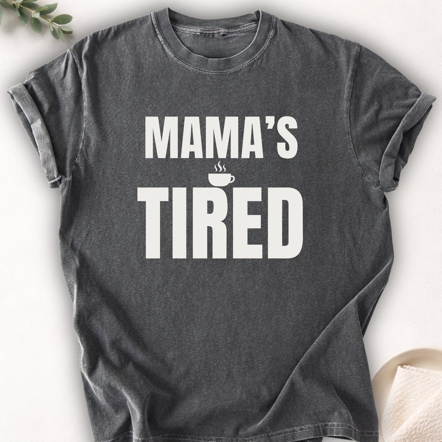 Mama’s Tired Tee