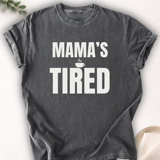 Mama’s Tired Tee