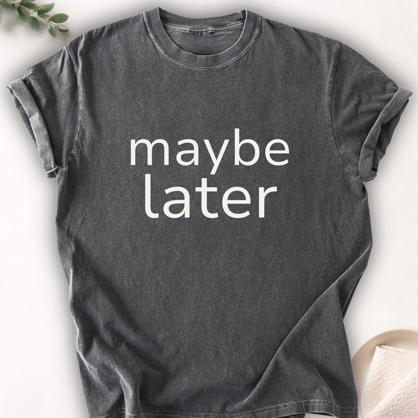 Maybe Later Minimal Tee