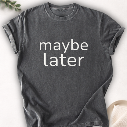 Maybe Later Minimal Tee