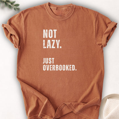 Not Lazy Just Overbooked Tee