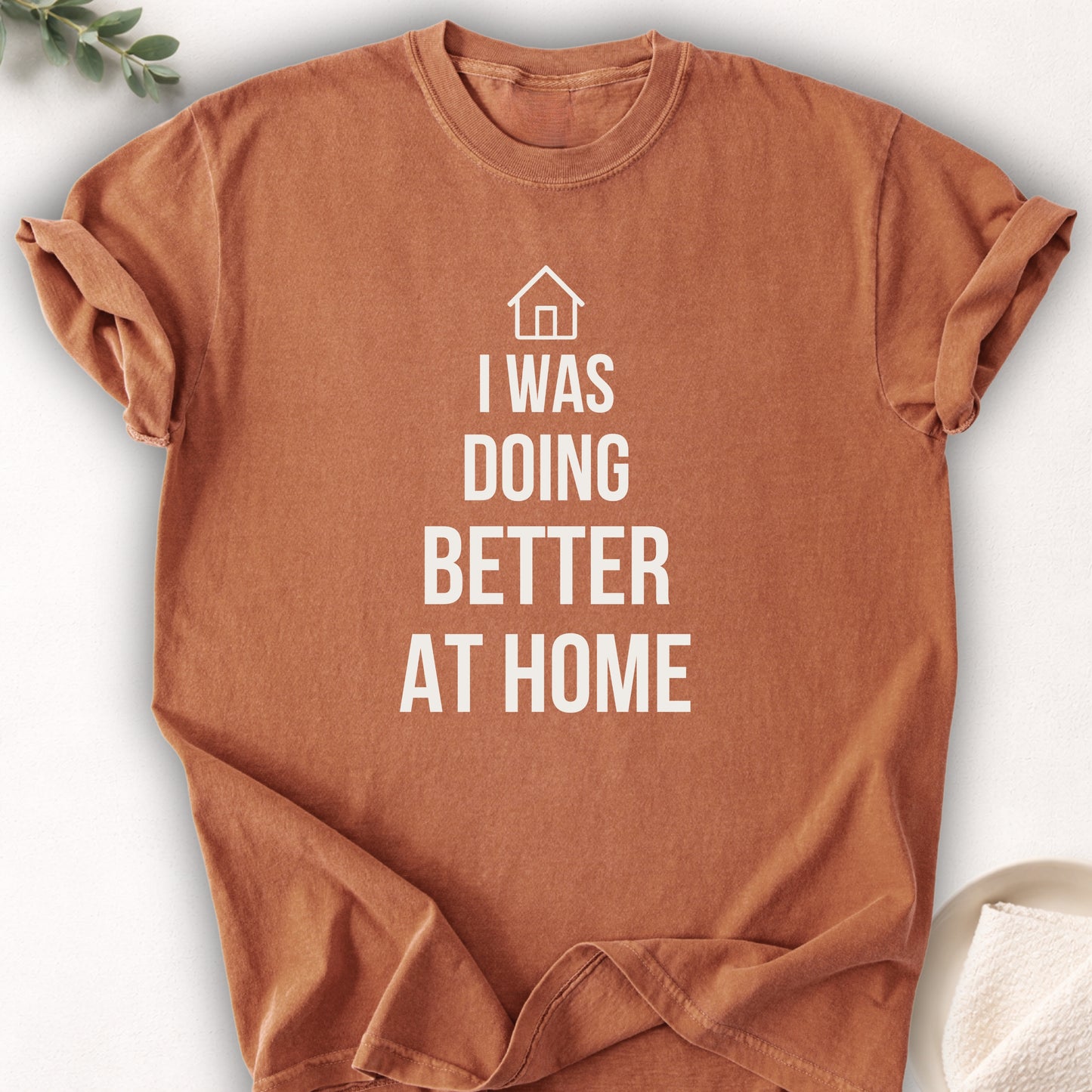 I Was Doing Better At Home Tee