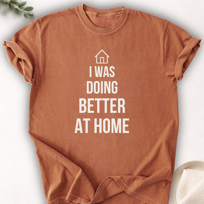 I Was Doing Better At Home Tee