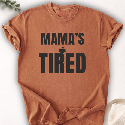 Mama’s Tired Tee