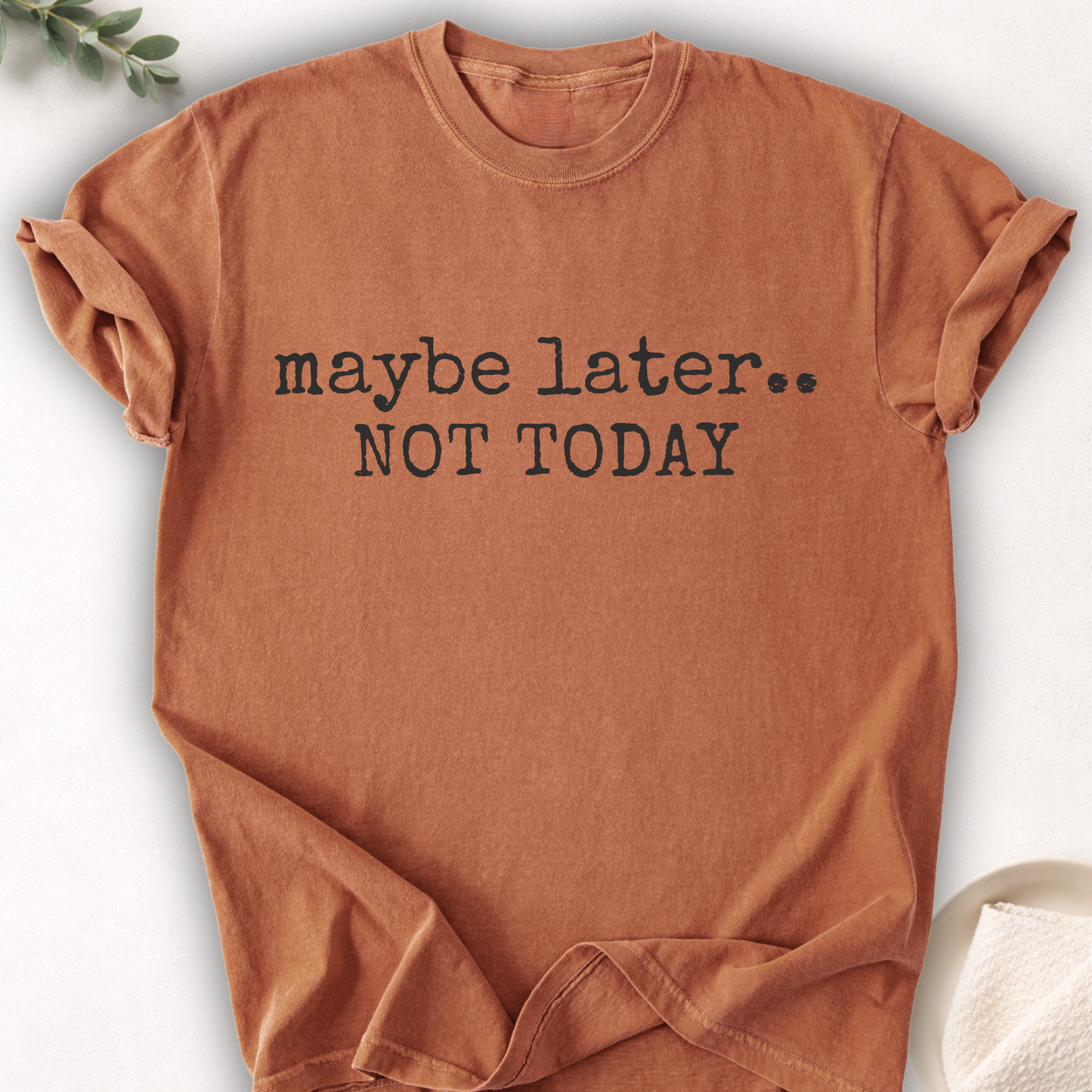 Maybe Later Not Today Minimal Tee
